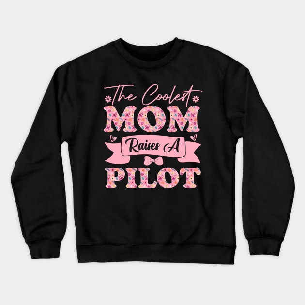 the coolest mom raises a pilot career aviation for mothers day supporting flowers son daughter quote Crewneck Sweatshirt by greatnessprint